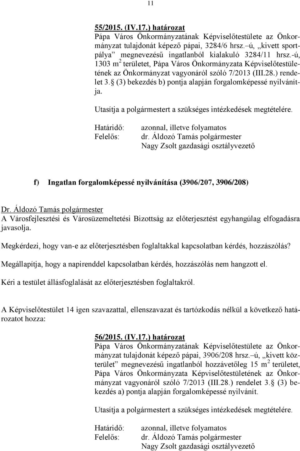 Utasítja a polgármestert a szükséges intézkedések megtételére. azonnal, illetve folyamatos dr.