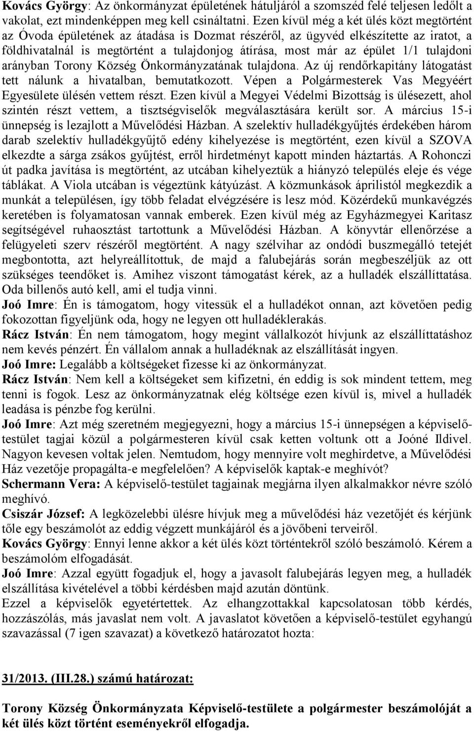 1/1 tulajdoni arányban Torony Község Önkormányzatának tulajdona. Az új rendőrkapitány látogatást tett nálunk a hivatalban, bemutatkozott.