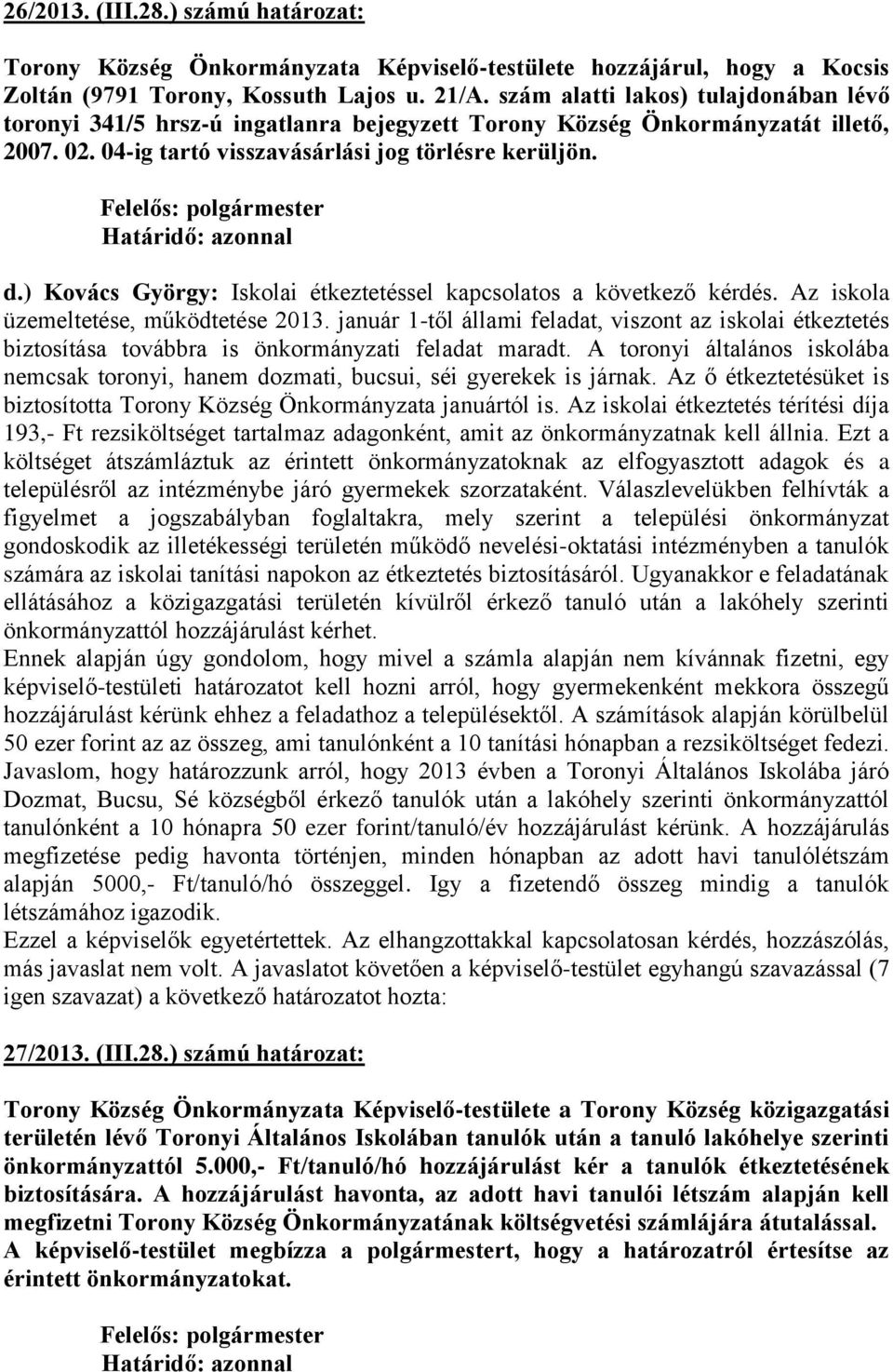 ) Kovács György: Iskolai étkeztetéssel kapcsolatos a következő kérdés. Az iskola üzemeltetése, működtetése 2013.