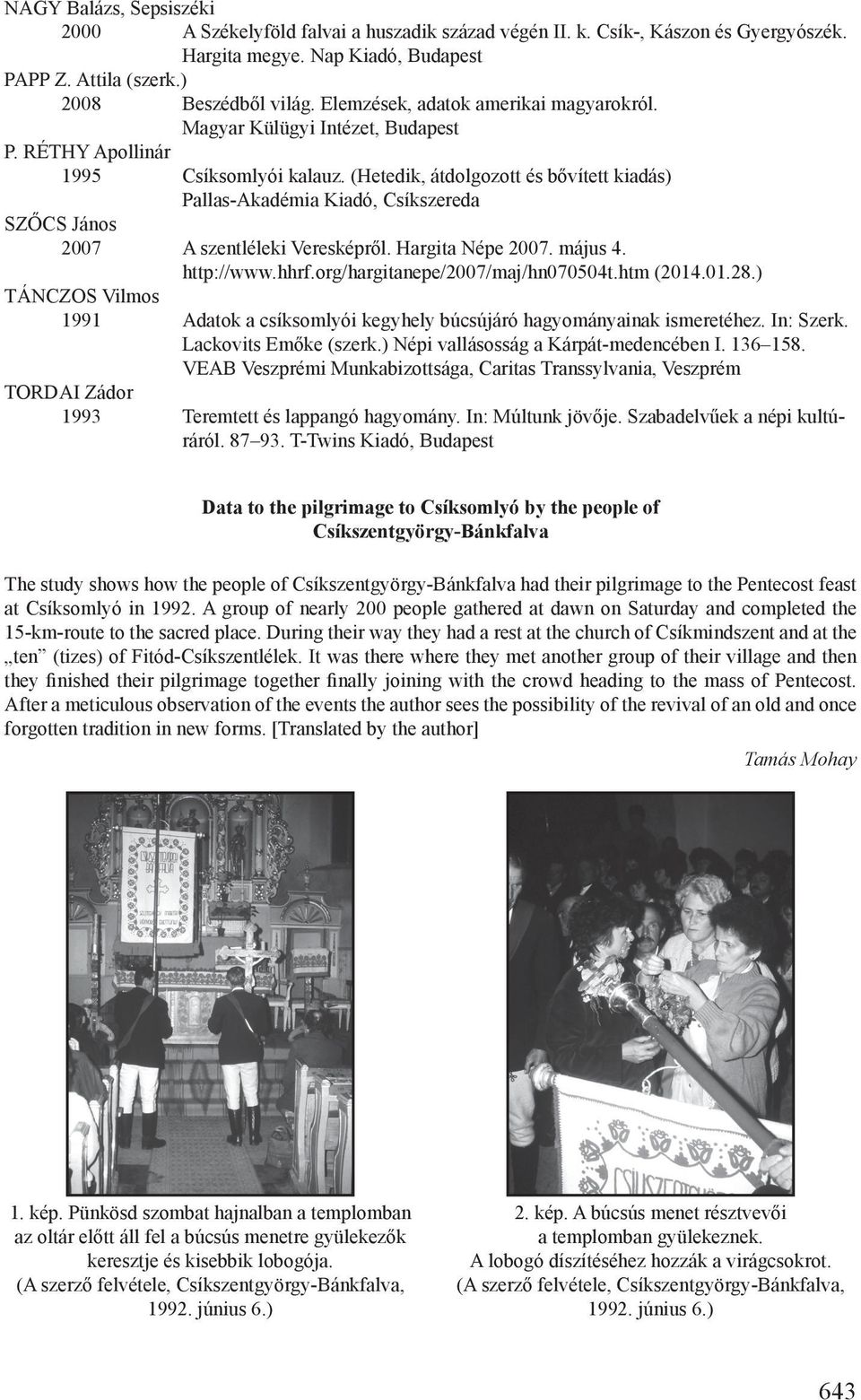 (Hetedik, átdolgozott és bővített kiadás) Pallas-Akadémia Kiadó, Csíkszereda SZŐCS János 2007 A szentléleki Veresképről. Hargita Népe 2007. május 4. http://www.hhrf.org/hargitanepe/2007/maj/hn070504t.