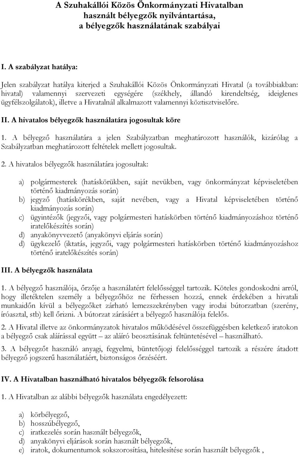 ügyfélszolgálatok), illetve a Hivatalnál alkalmazott valamennyi köztisztviselőre. II. A hivatalos bélyegzők használatára jogosultak köre 1.