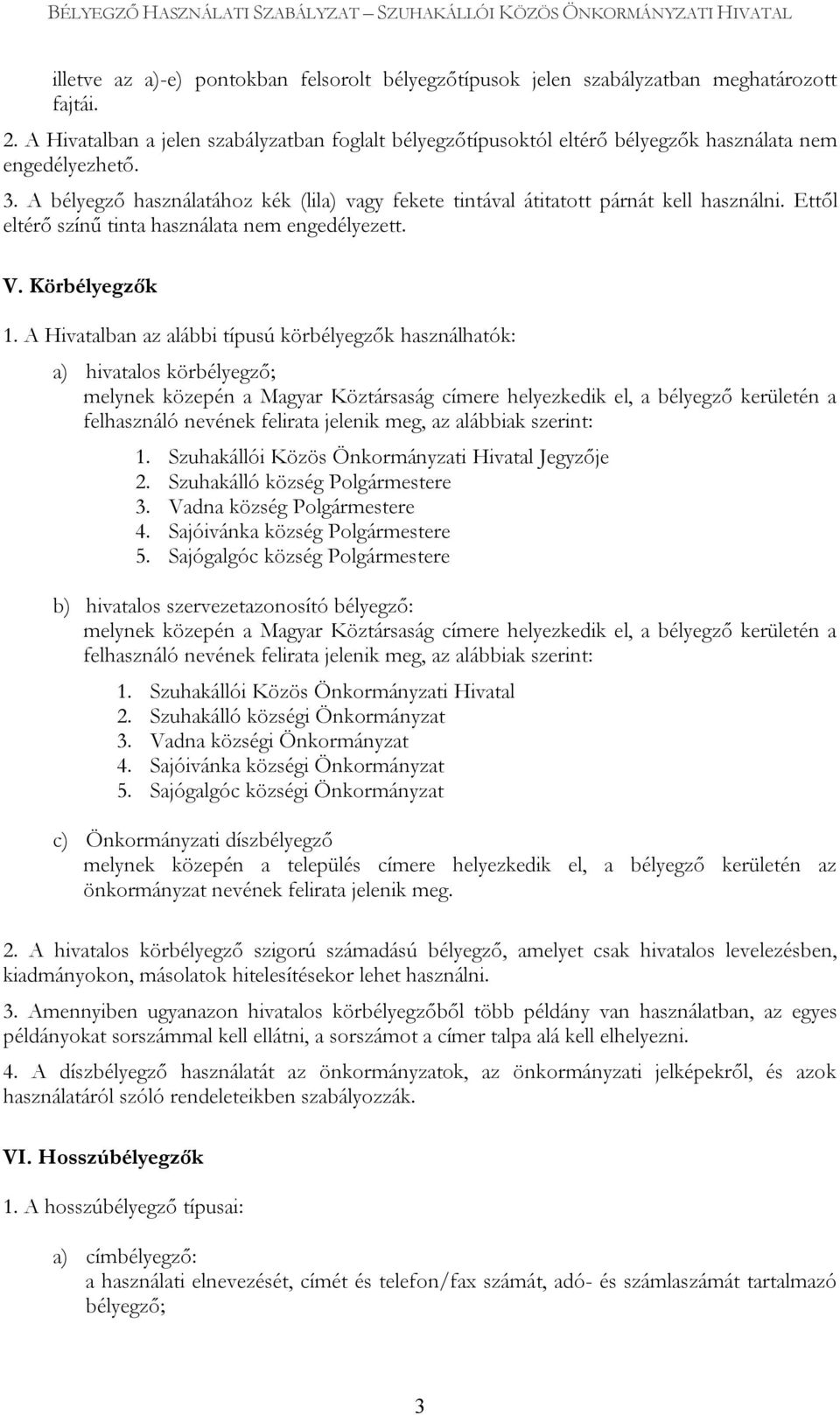 A bélyegző használatához kék (lila) vagy fekete tintával átitatott párnát kell használni. Ettől eltérő színű tinta használata nem engedélyezett. V. Körbélyegzők 1.