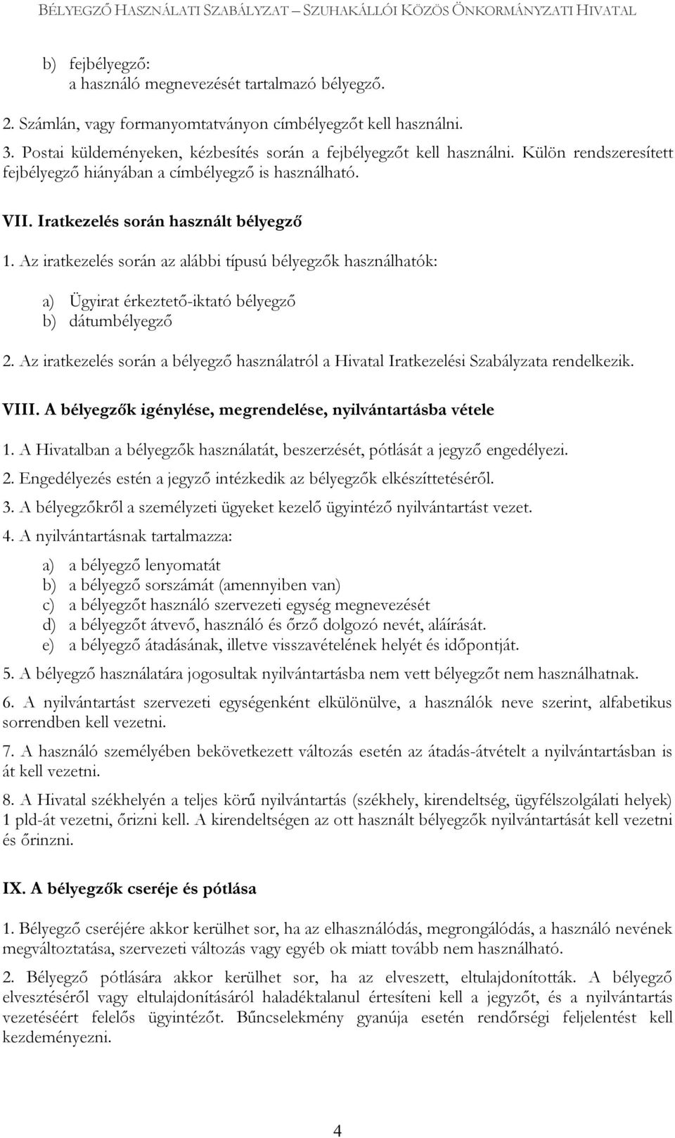 Az iratkezelés során az alábbi típusú bélyegzők használhatók: a) Ügyirat érkeztető-iktató bélyegző b) dátumbélyegző 2.