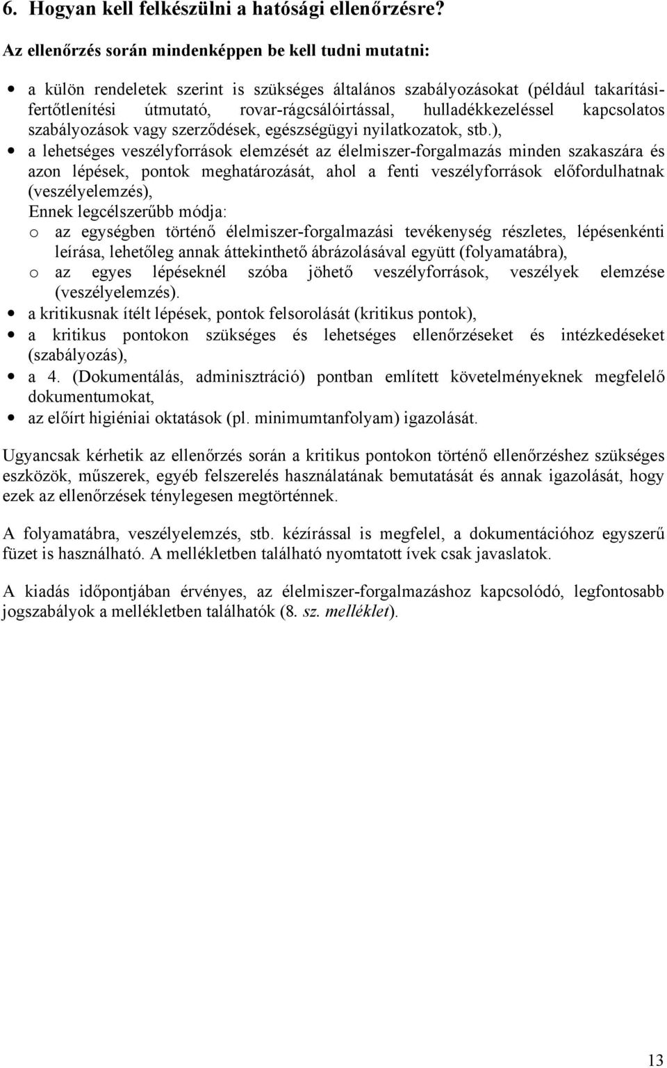 hulladékkezeléssel kapcsolatos szabályozások vagy szerződések, egészségügyi nyilatkozatok, stb.