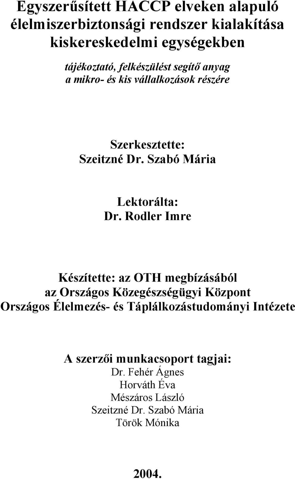 Rodler Imre Készítette: az OTH megbízásából az Országos Közegészségügyi Központ Országos Élelmezés- és