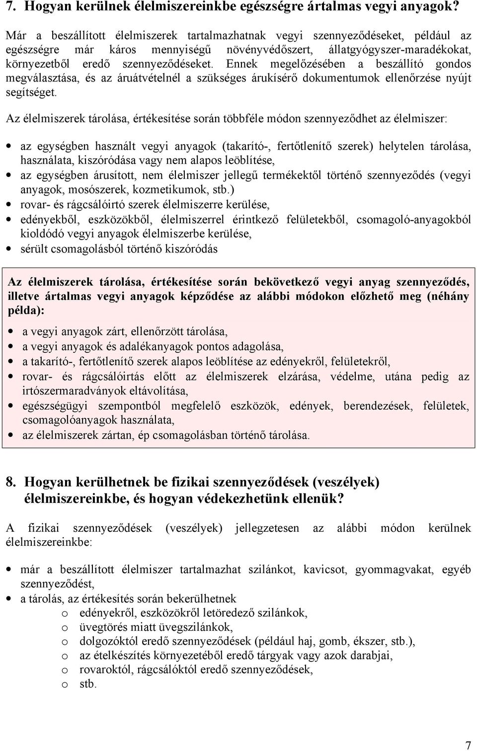 Ennek megelőzésében a beszállító gondos megválasztása, és az áruátvételnél a szükséges árukísérő dokumentumok ellenőrzése nyújt segítséget.