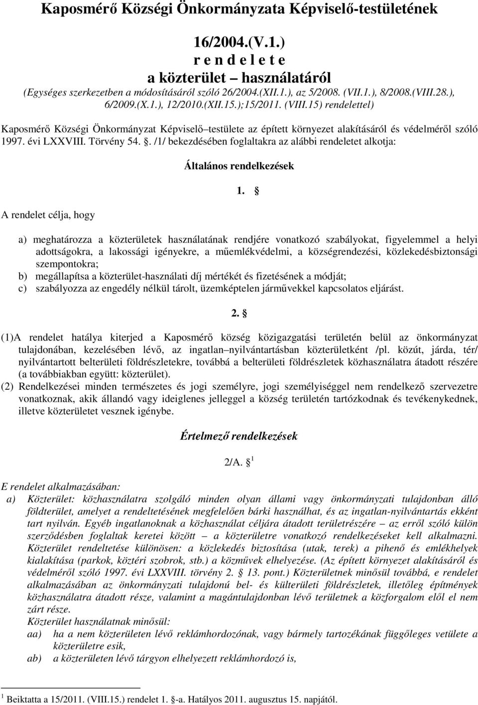 Törvény 54.. /1/ bekezdésében foglaltakra az alábbi rendeletet alkotja: A rendelet célja, hogy Általános rendelkezések 1.