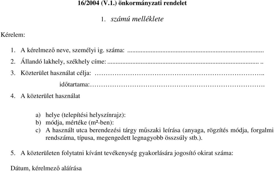 A közterület használat a) helye (telepítési helyszínrajz): b) módja, mértéke (m²-ben): c) A használt utca berendezési tárgy műszaki