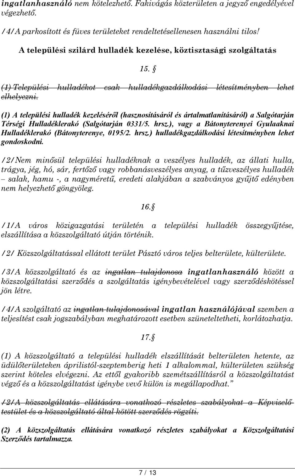 (1) A települési hulladék kezeléséről (hasznosításáról és ártalmatlanításáról) a Salgótarján Térségi Hulladéklerakó (Salgótarján 0331/5. hrsz.