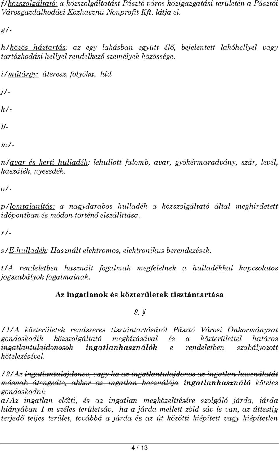 i/műtárgy: áteresz, folyóka, híd j/- k/- l/- m/- n/avar és kerti hulladék: lehullott falomb, avar, gyökérmaradvány, szár, levél, kaszálék, nyesedék.