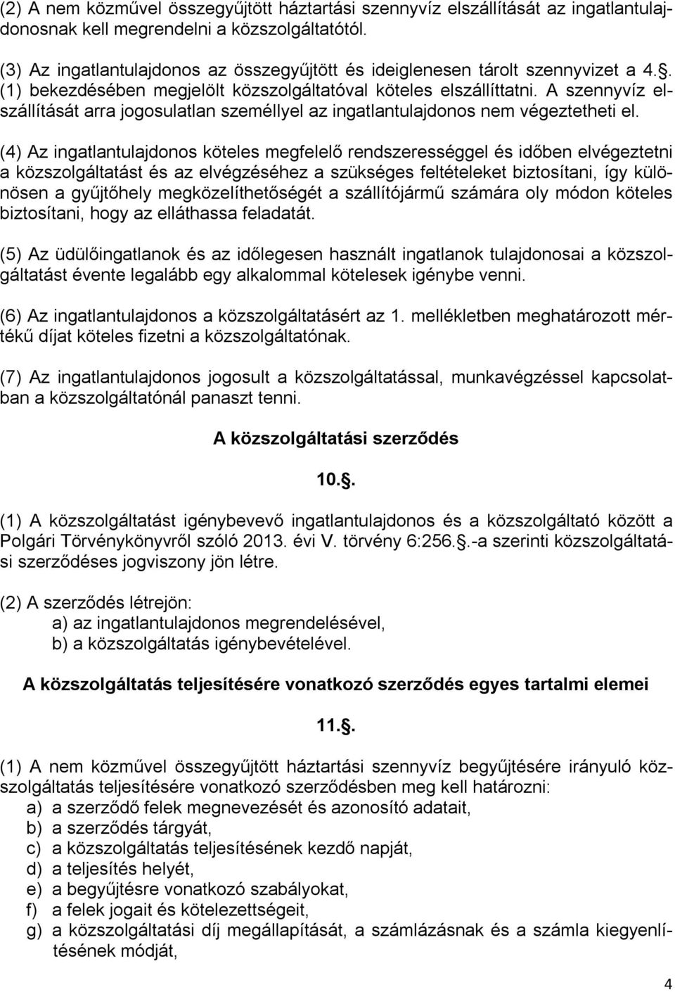 A szennyvíz elszállítását arra jogosulatlan személlyel az ingatlantulajdonos nem végeztetheti el.