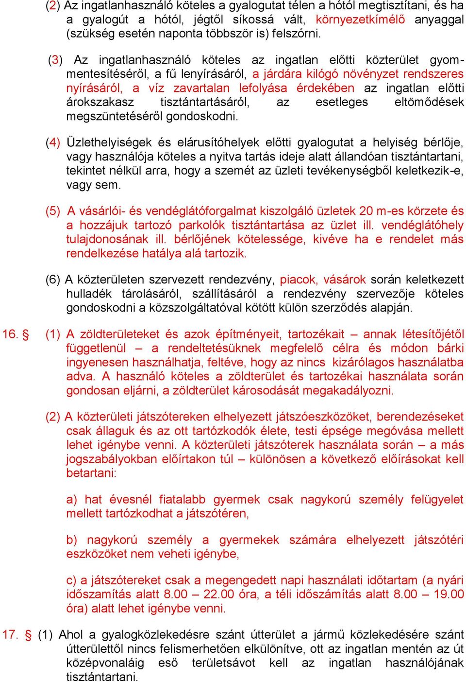 előtti árokszakasz tisztántartásáról, az esetleges eltömődések megszüntetéséről gondoskodni.