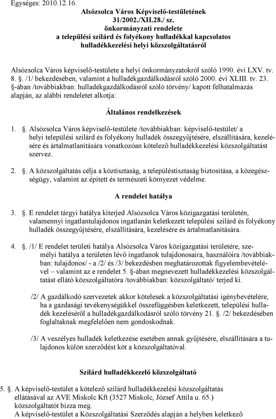 évi LXV. tv. 8.. /1/ bekezdésében, valamint a hulladékgazdálkodásról szóló 2000. évi XLIII. tv. 23.