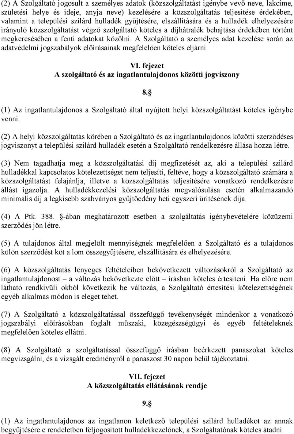 adatokat közölni. A Szolgáltató a személyes adat kezelése során az adatvédelmi jogszabályok elıírásainak megfelelıen köteles eljárni. VI.