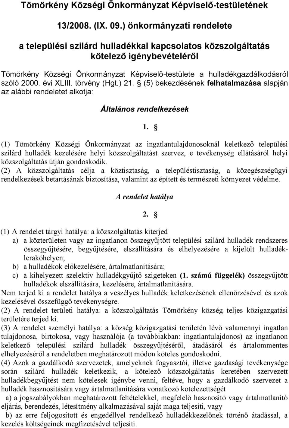 évi XLIII. törvény (Hgt.) 21. (5) bekezdésének felhatalmazása alapján az alábbi rendeletet alkotja: Általános rendelkezések 1.