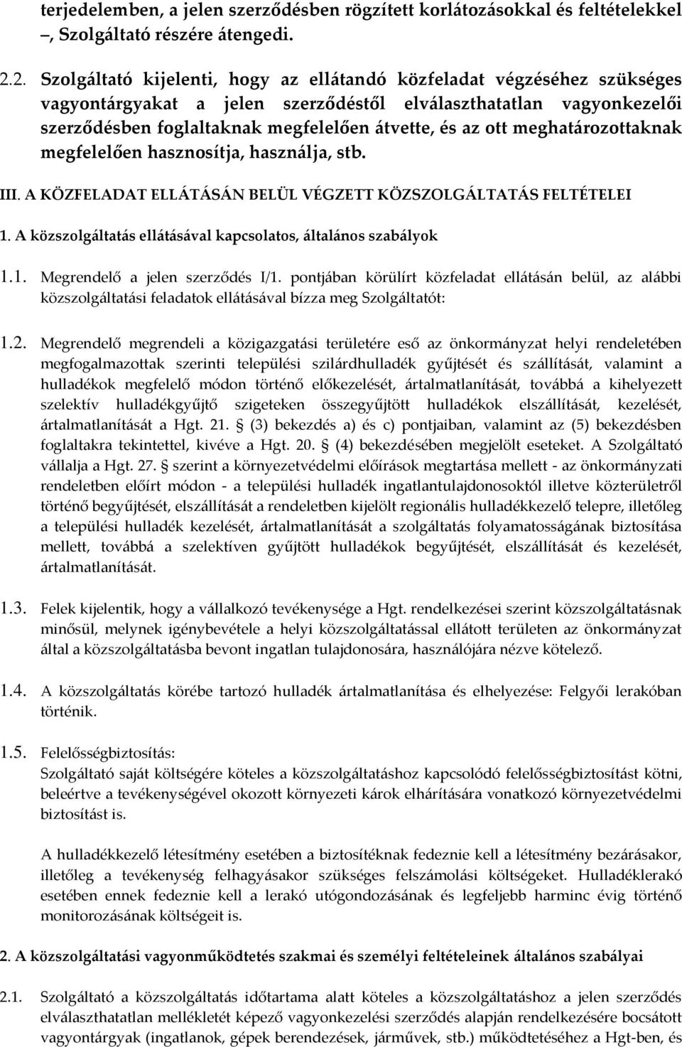 ott meghat{rozottaknak megfelelően hasznosítja, haszn{lja, stb. III. A KÖZFELADAT ELL[T[S[N BELÜL VÉGZETT KÖZSZOLG[LTAT[S FELTÉTELEI 1.