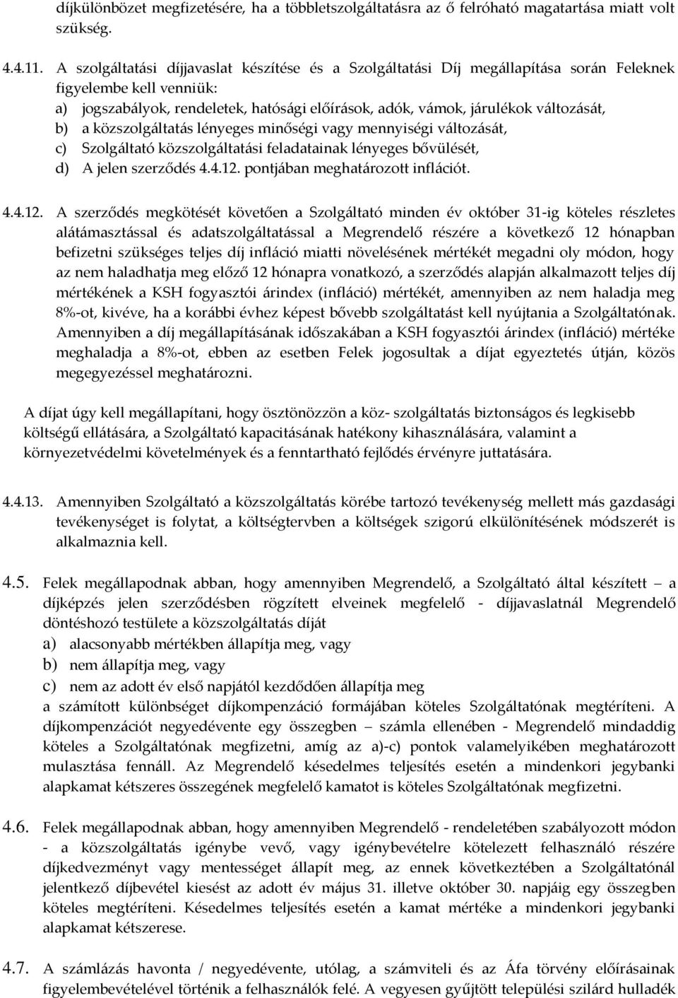 b) a közszolg{ltat{s lényeges minőségi vagy mennyiségi v{ltoz{s{t, c) Szolg{ltató közszolg{ltat{si feladatainak lényeges bővülését, d) A jelen szerződés 4.4.12.