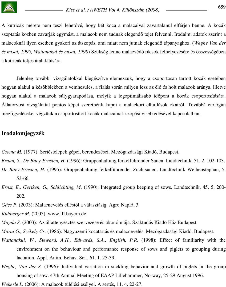 (Weghe Van der és mtsai, 1995, Wattanakul és mtsai, 1998) Szükség lenne malacvédı rácsok felhelyezésére és összességében a kutricák teljes átalakítására.
