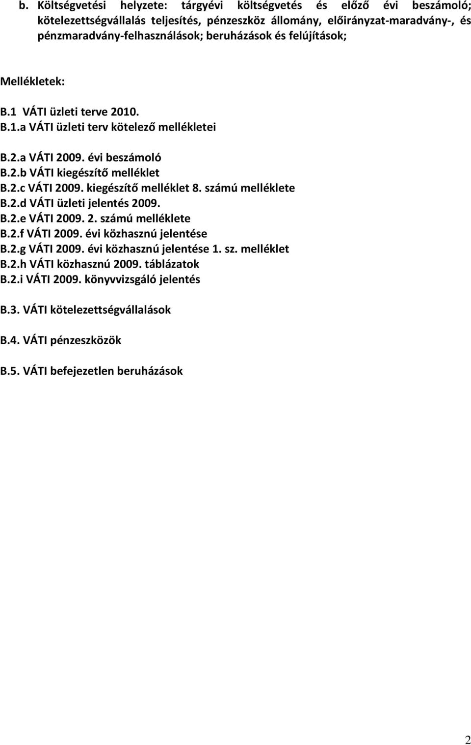 kiegészítő melléklet 8. számú melléklete B.2.d VÁTI üzleti jelentés 2009. B.2.e VÁTI 2009. 2. számú melléklete B.2.f VÁTI 2009. évi közhasznú jelentése B.2.g VÁTI 2009.