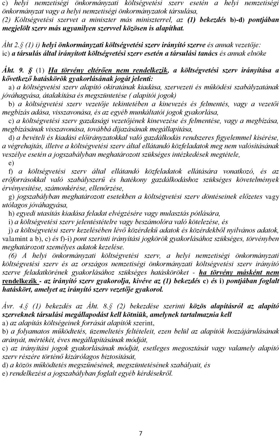 (1) i) helyi önkormányzati költségvetési szerv irányító szerve és annak vezetője: ic) a társulás által irányított költségvetési szerv esetén a társulási tanács és annak elnöke Áht. 9.