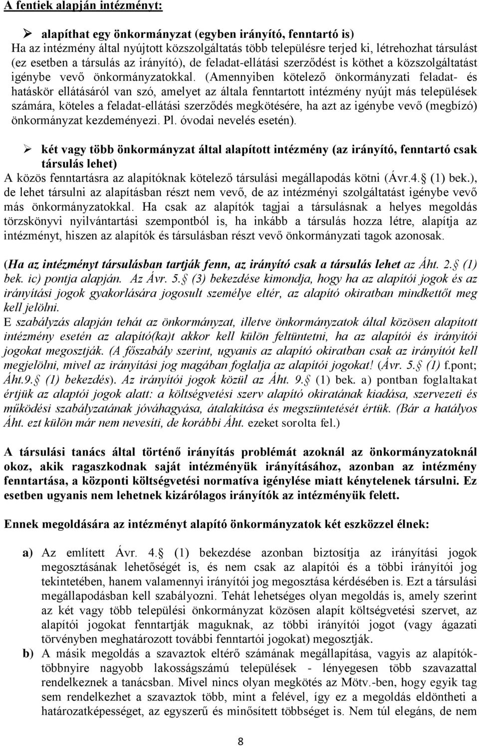 (Amennyiben kötelező önkormányzati feladat- és hatáskör ellátásáról van szó, amelyet az általa fenntartott intézmény nyújt más települések számára, köteles a feladat-ellátási szerződés megkötésére,