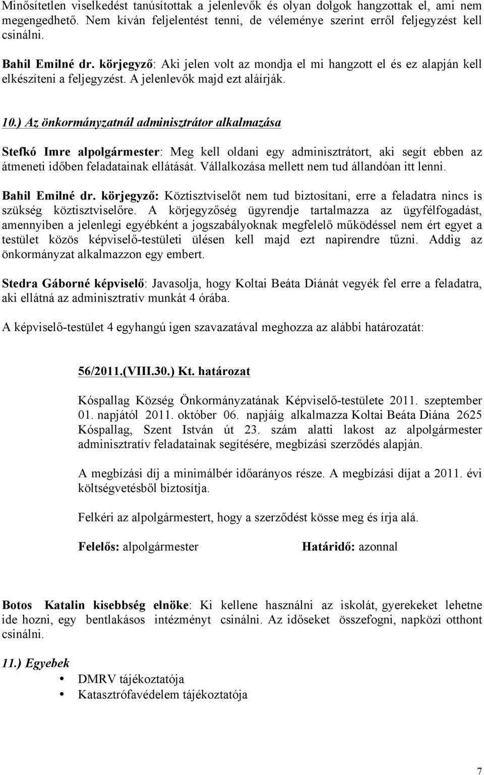 ) Az önkormányzatnál adminisztrátor alkalmazása Stefkó Imre alpolgármester: Meg kell oldani egy adminisztrátort, aki segít ebben az átmeneti időben feladatainak ellátását.