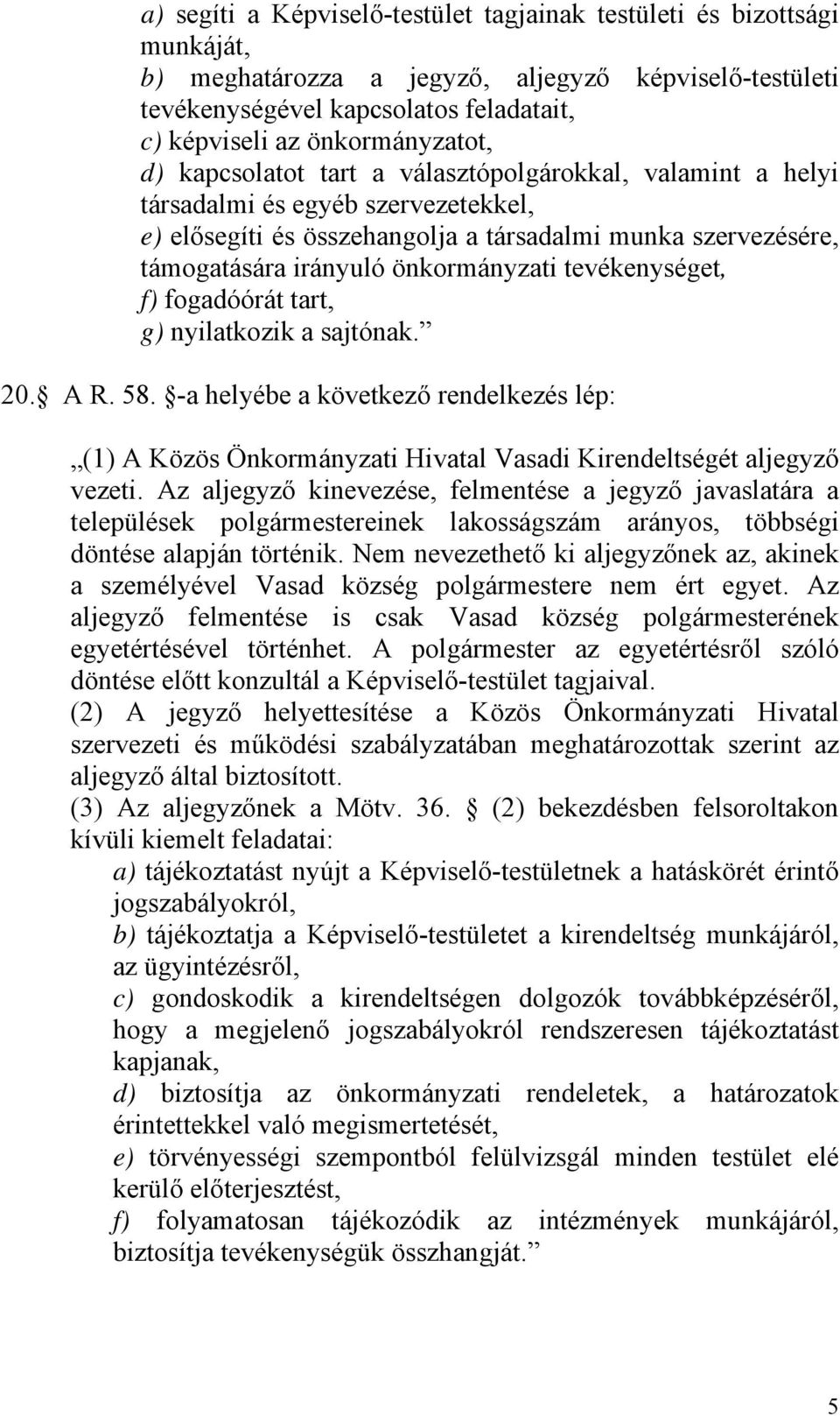 önkormányzati tevékenységet, f) fogadóórát tart, g) nyilatkozik a sajtónak. 20. A R. 58.