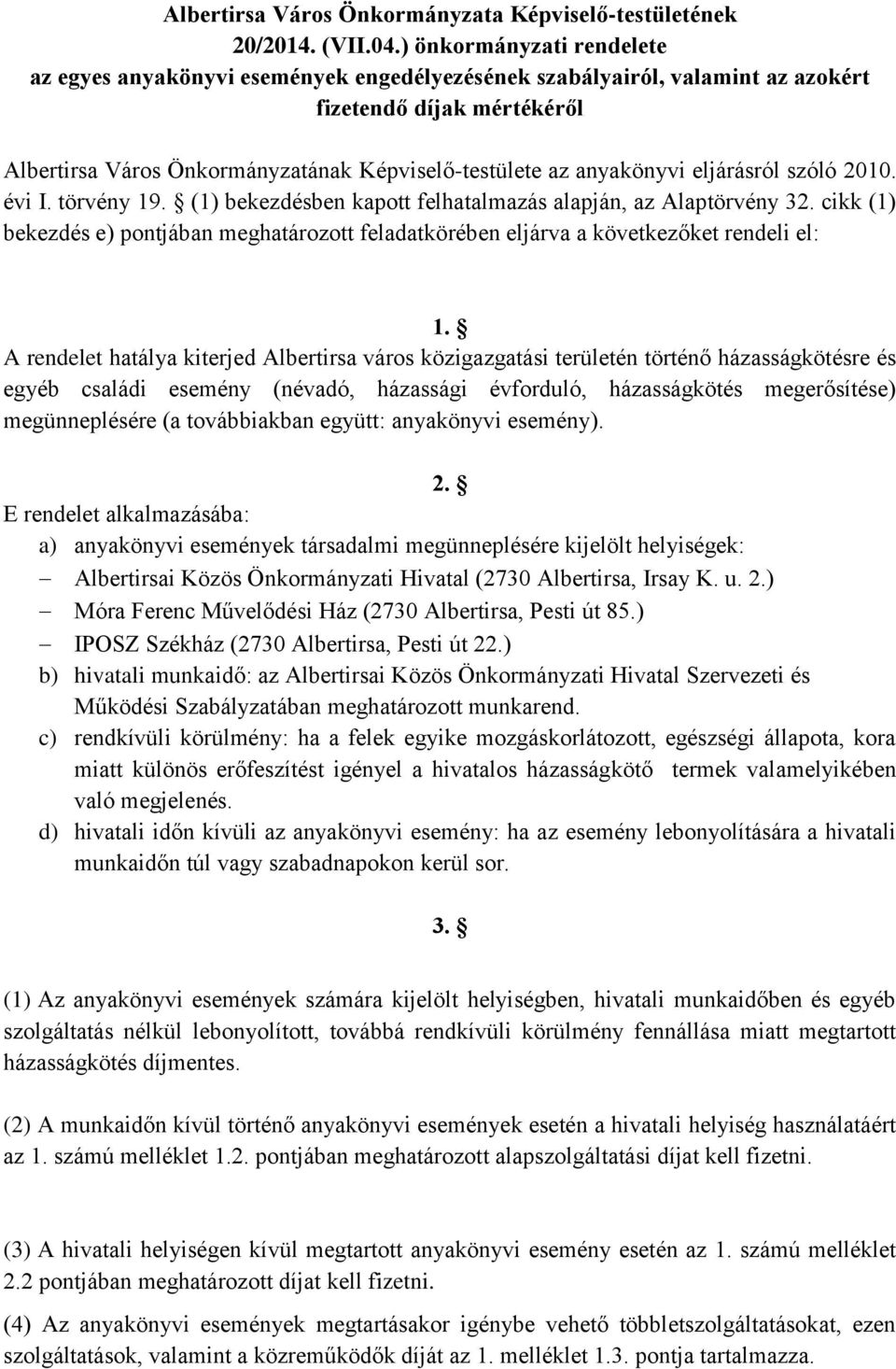 anyakönyvi eljárásról szóló 2010. évi I. törvény 19. (1) bekezdésben kapott felhatalmazás alapján, az Alaptörvény 32.