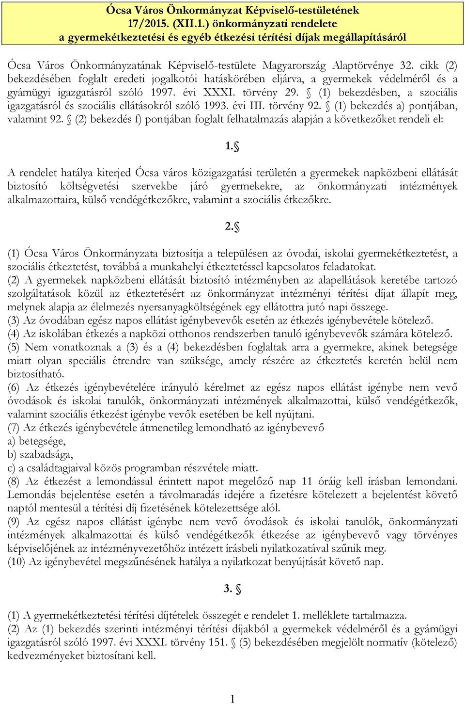 cikk (2) bekezdésében foglalt eredeti jogalkotói hatáskörében eljárva, a gyermekek védelméről és a gyámügyi igazgatásról szóló 1997. évi XXXI. törvény 29.