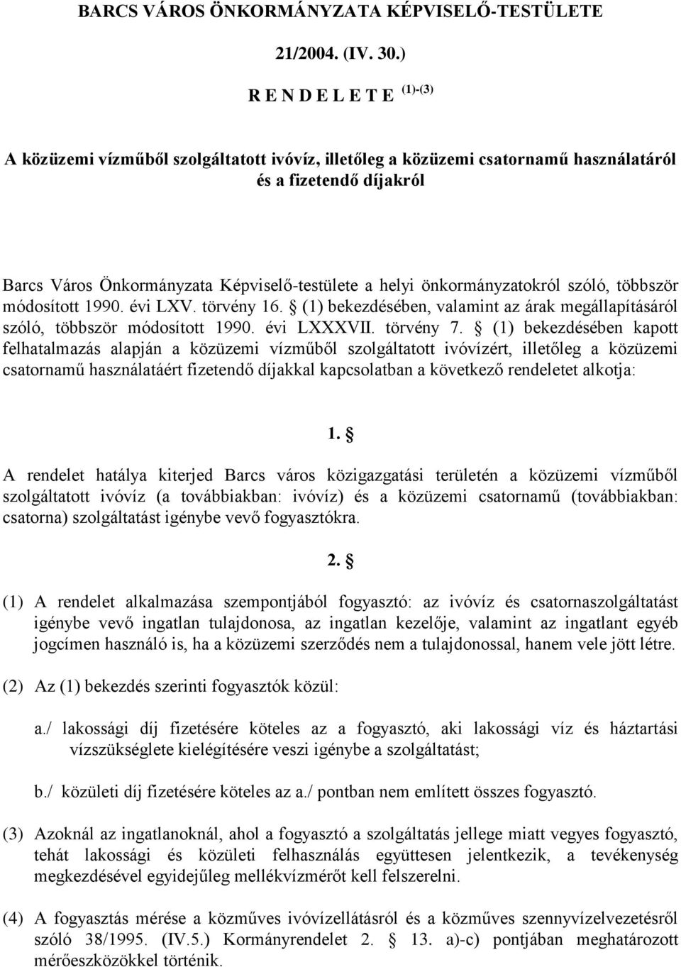 önkormányzatokról szóló, többször módosított 1990. évi LXV. törvény 16. (1) bekezdésében, valamint az árak megállapításáról szóló, többször módosított 1990. évi LXXXVII. törvény 7.