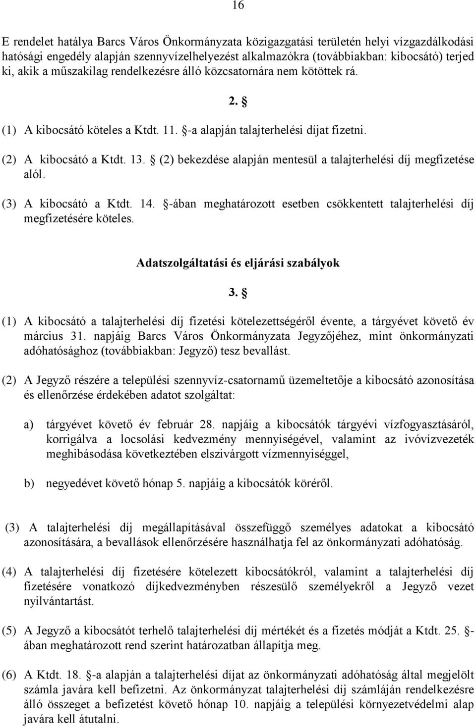 (2) bekezdése alapján mentesül a talajterhelési díj megfizetése alól. (3) A kibocsátó a Ktdt. 14. -ában meghatározott esetben csökkentett talajterhelési díj megfizetésére köteles.