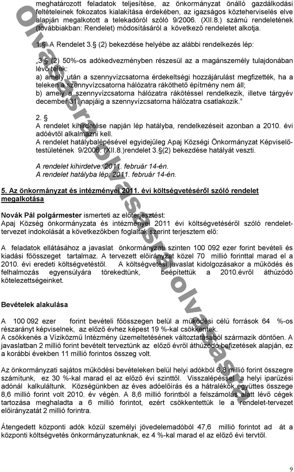 (2) 50%-os adókedvezményben részesül az a magánszemély tulajdonában lévő telek: a) amely után a szennyvízcsatorna érdekeltségi hozzájárulást megfizették, ha a teleken a szennyvízcsatorna hálózatra