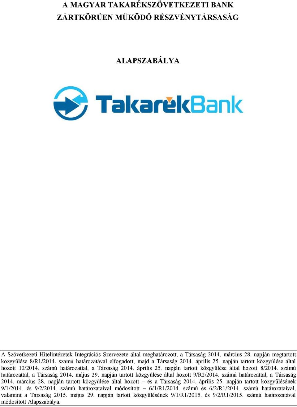 április 25. napján tartott közgyűlése által hozott 8/2014. számú határozattal, a Társaság 2014. május 29. napján tartott közgyűlése által hozott 9/R2/2014. számú határozattal, a Társaság 2014. március 28.