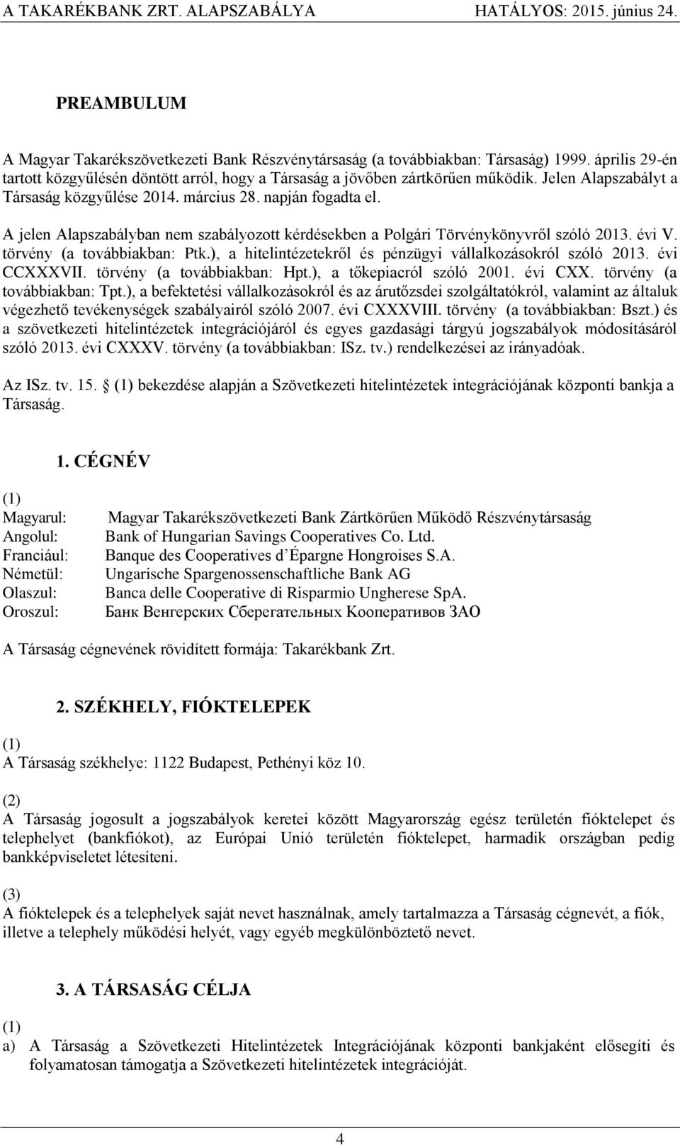 törvény (a továbbiakban: Ptk.), a hitelintézetekről és pénzügyi vállalkozásokról szóló 2013. évi CCXXXVII. törvény (a továbbiakban: Hpt.), a tőkepiacról szóló 2001. évi CXX.