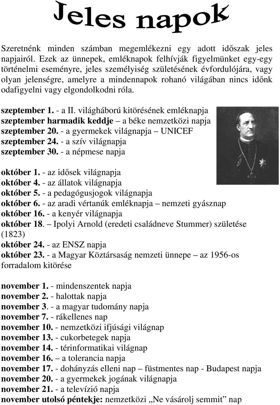 időnk odafigyelni vagy elgondolkodni róla. szeptember 1. - a II. világháború kitörésének emléknapja szeptember harmadik keddje a béke nemzetközi napja szeptember 20.