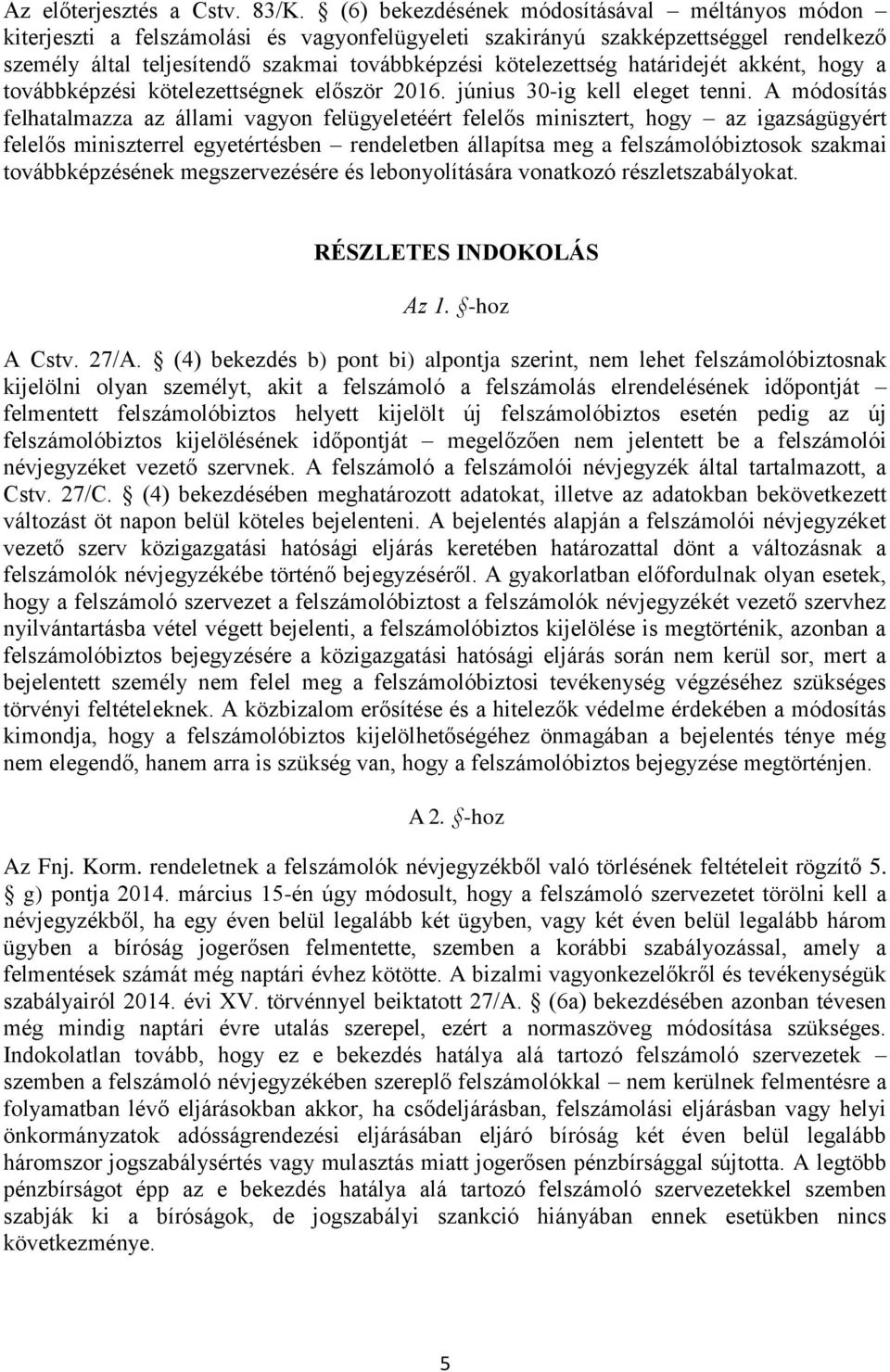 határidejét akként, hogy a továbbképzési kötelezettségnek először 2016. június 30-ig kell eleget tenni.