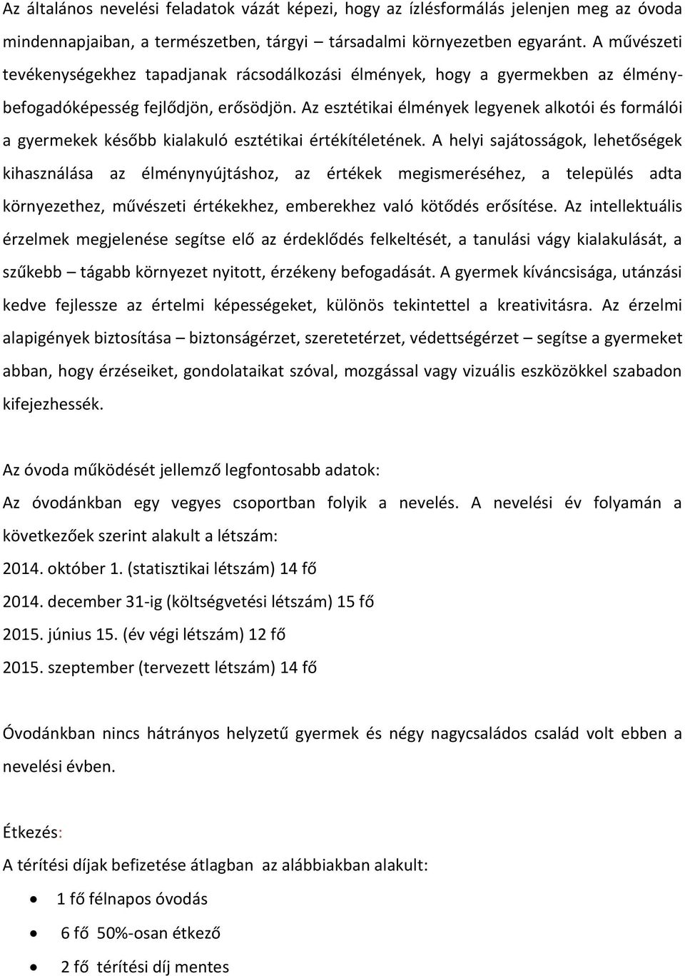 Az esztétikai élmények legyenek alkotói és formálói a gyermekek később kialakuló esztétikai értékítéletének.