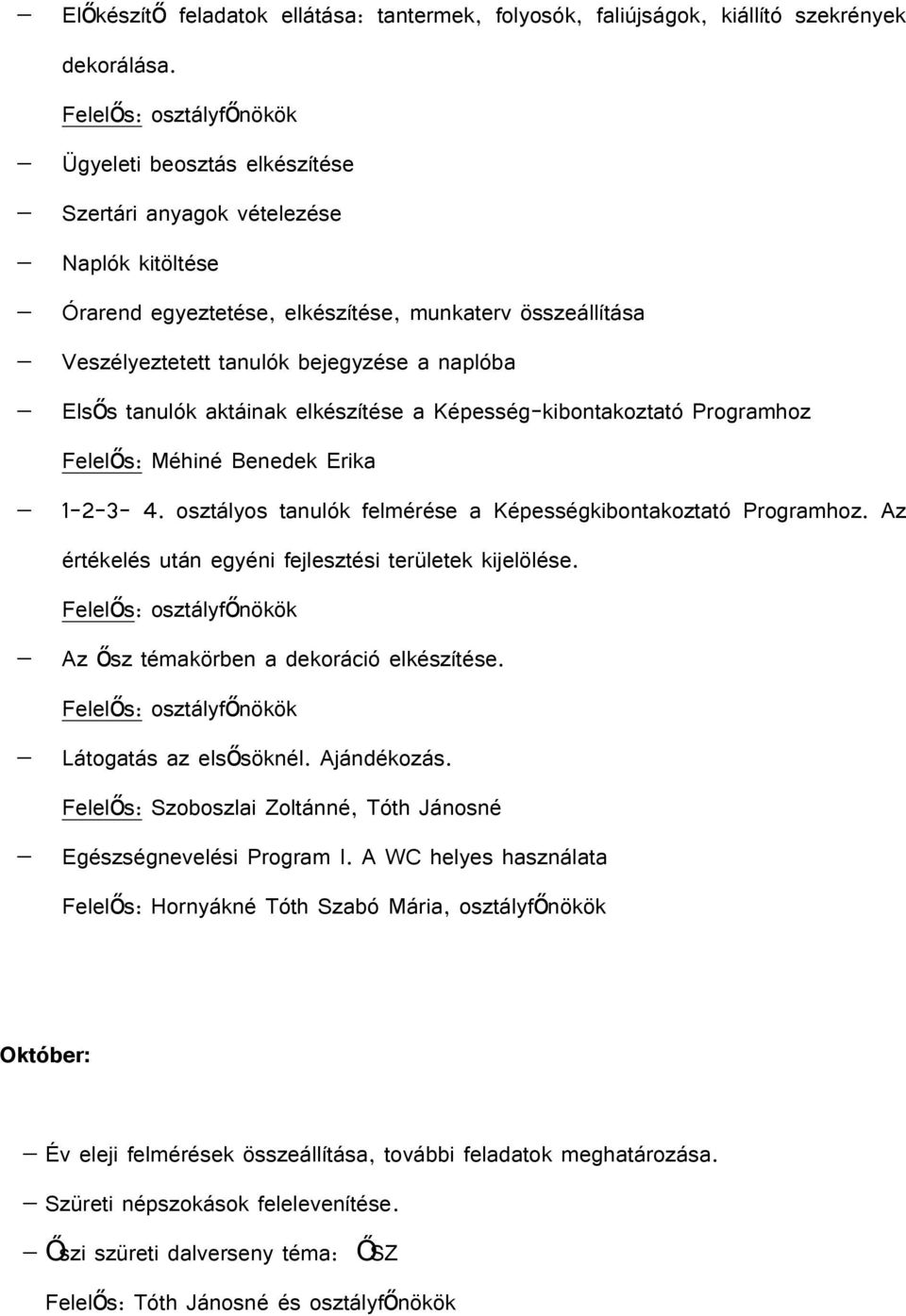 aktáinak elkészítése a Képesség-kibontakoztató Programhoz Felelős: Méhiné Benedek Erika 1-2-3-4. osztályos tanulók felmérése a Képességkibontakoztató Programhoz.