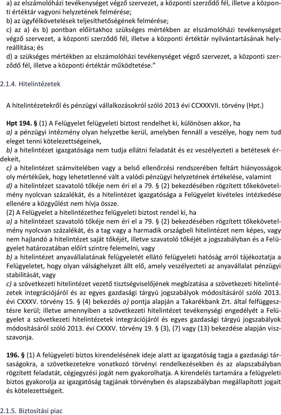 mértékben az elszámolóházi tevékenységet végző szervezet, a központi szerződő fél, illetve a központi értéktár működtetése. 2.1.4.