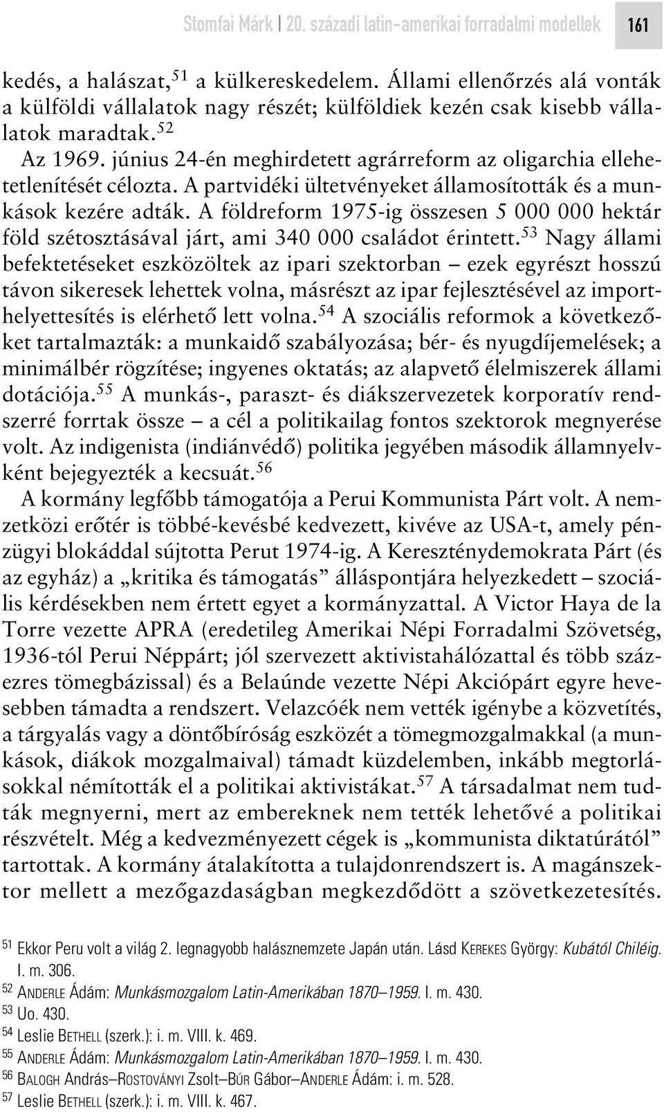 június 24-én meghirdetett agrárreform az oligarchia ellehetetlenítését célozta. A partvidéki ültetvényeket államosították és a munkások kezére adták.