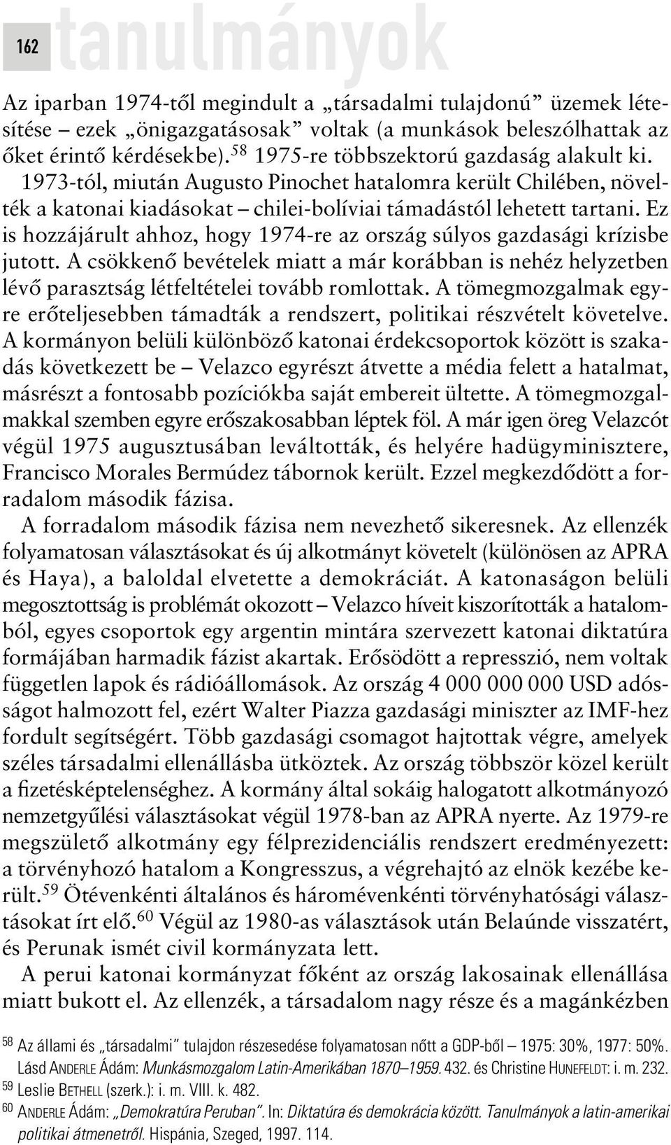 Ez is hozzájárult ahhoz, hogy 1974-re az ország súlyos gazdasági krízisbe jutott. A csökkenô bevételek miatt a már korábban is nehéz helyzetben lévô parasztság létfeltételei tovább romlottak.