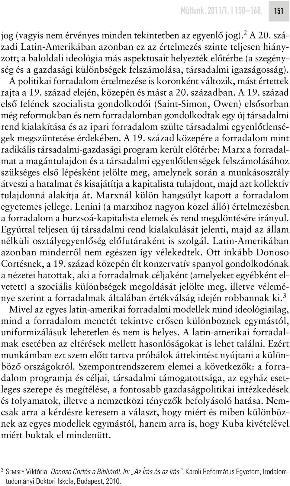 igazságosság). A politikai forradalom értelmezése is koronként változik, mást értettek rajta a 19. század elején, közepén és mást a 20. században. A 19.