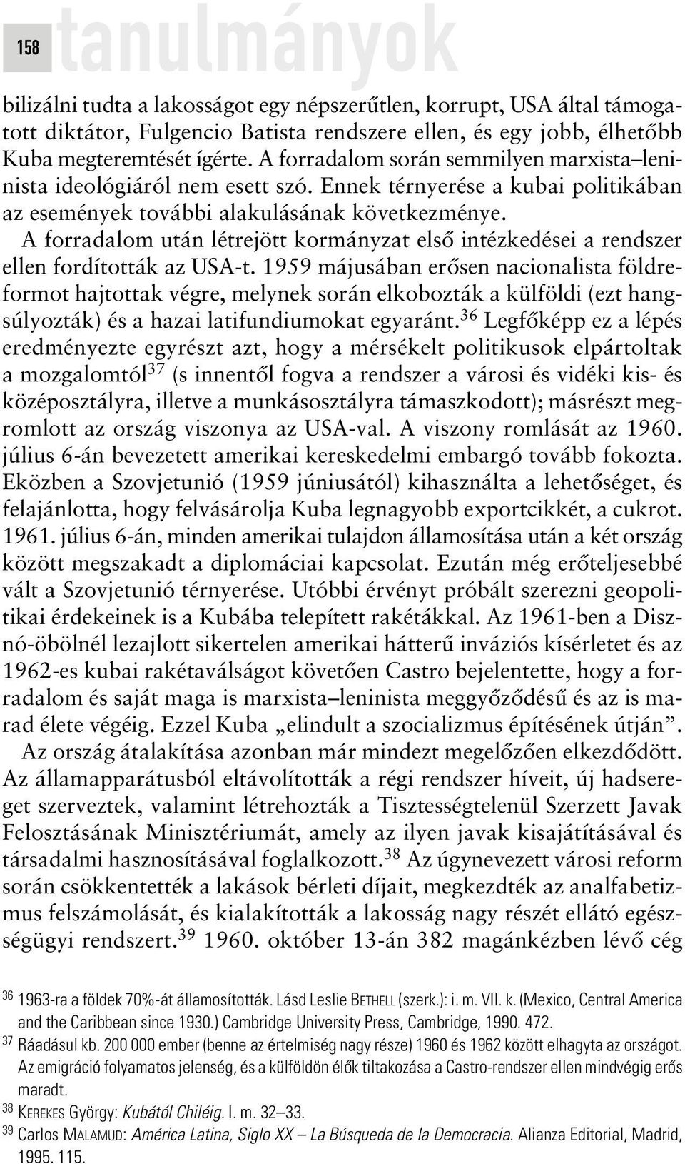 A forradalom után létrejött kormányzat elsô intézkedései a rendszer ellen fordították az USA-t.