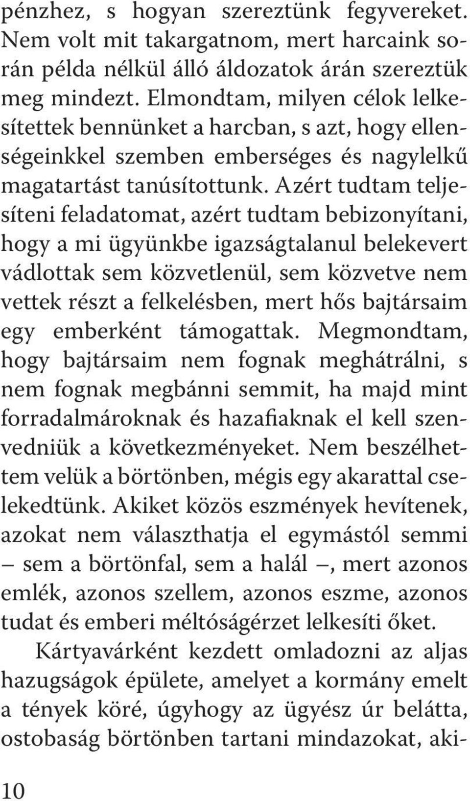 Azért tudtam teljesíteni fel adatomat, azért tudtam bebizonyítani, hogy a mi ügyünkbe igazságtalanul belekevert vádlottak sem közvetlenül, sem közvetve nem vettek részt a felkelésben, mert hős