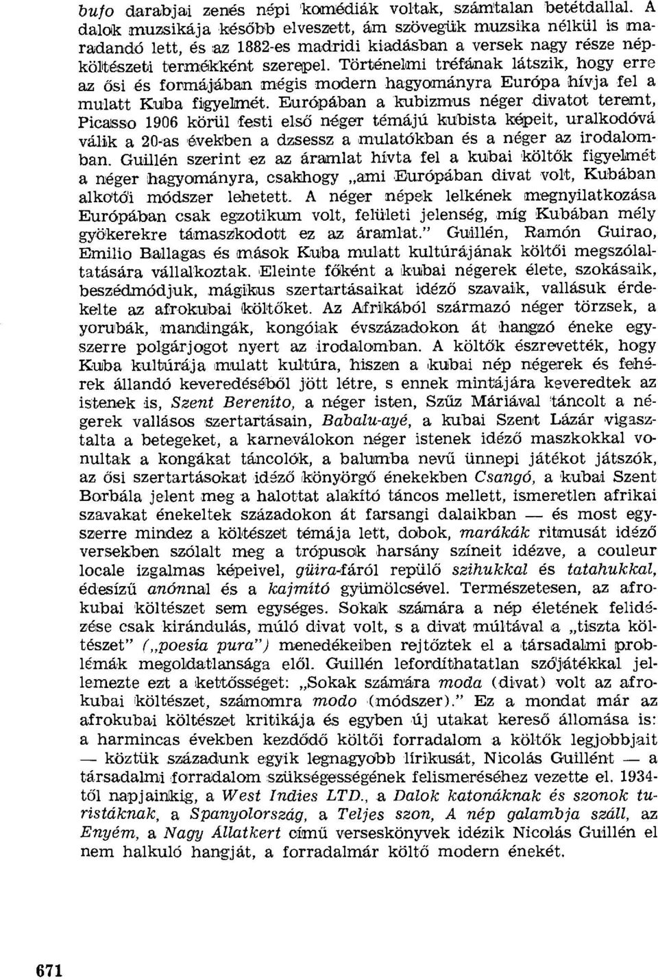 Történelmi tréfának látszik, hogy erre az ősi és formájában mégis modern hagyományra Európa hívja fel a mulatt Kuba figyelmét.