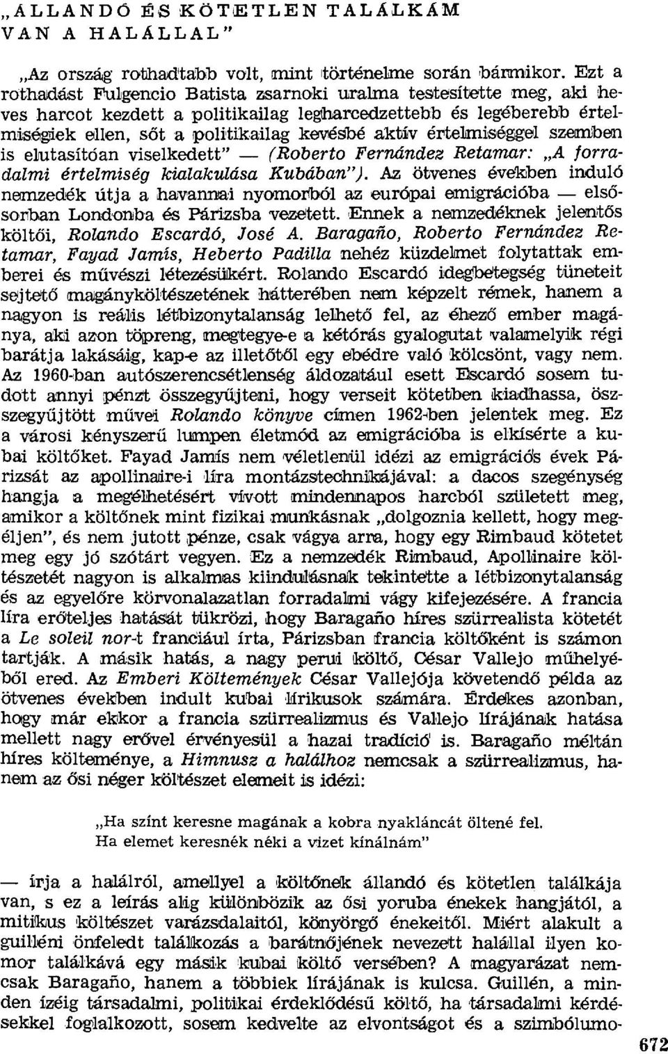 értelaniséggel szemben is elutasítóan viselkedett" (Roberto Fernández Retamar: A forradalmi értelmiség kialakulása Kubában").