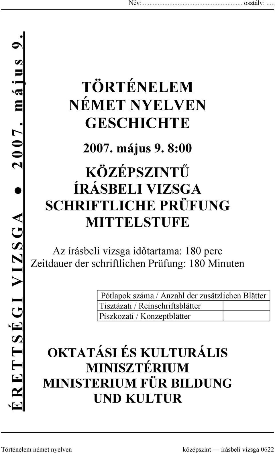 8:00 KÖZÉPSZINTŰ ÍRÁSBELI VIZSGA SCHRIFTLICHE PRÜFUNG MITTELSTUFE Az írásbeli vizsga időtartama: 180 perc Zeitdauer der