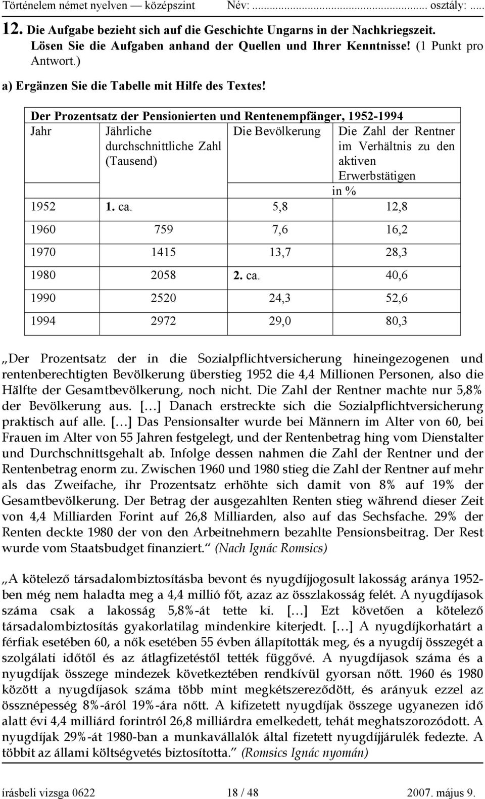 Der Prozentsatz der Pensionierten und Rentenempfänger, 1952-1994 Jahr Jährliche durchschnittliche Zahl (Tausend) Die Bevölkerung Die Zahl der Rentner im Verhältnis zu den aktiven Erwerbstätigen in %