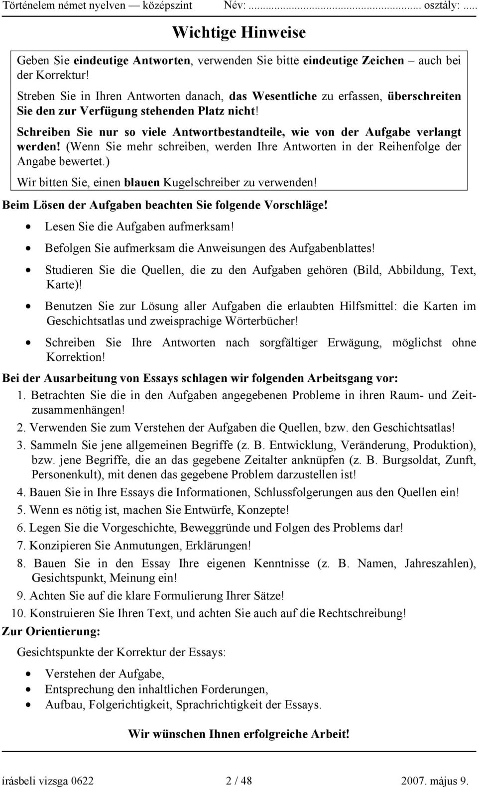 Schreiben Sie nur so viele Antwortbestandteile, wie von der Aufgabe verlangt werden! (Wenn Sie mehr schreiben, werden Ihre Antworten in der Reihenfolge der Angabe bewertet.