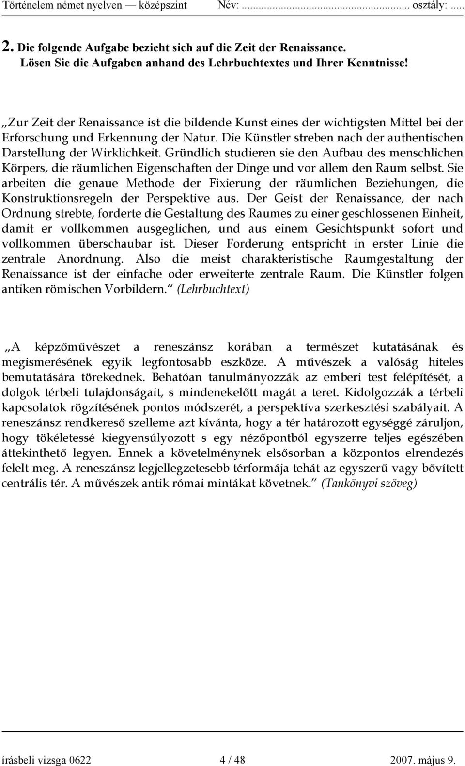 Gründlich studieren sie den Aufbau des menschlichen Körpers, die räumlichen Eigenschaften der Dinge und vor allem den Raum selbst.